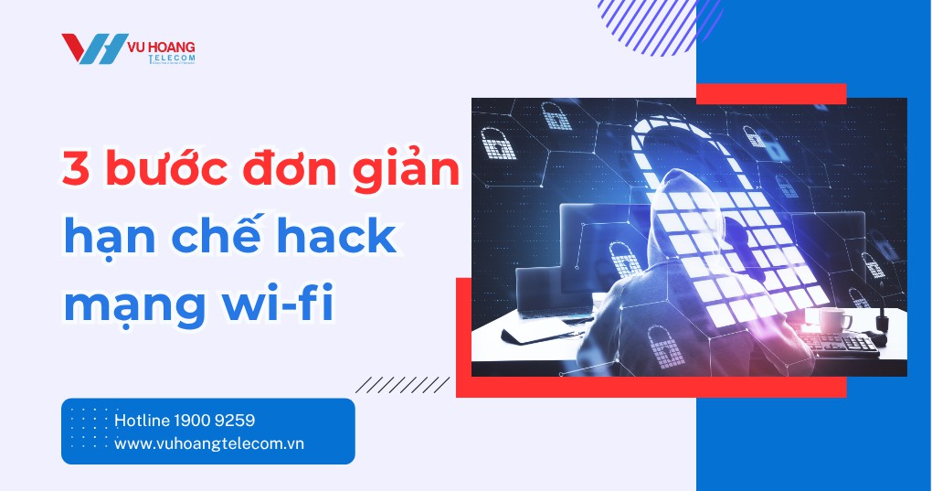 3 bước đơn giản hạn chế hack mạng wifi hiệu quả nhất