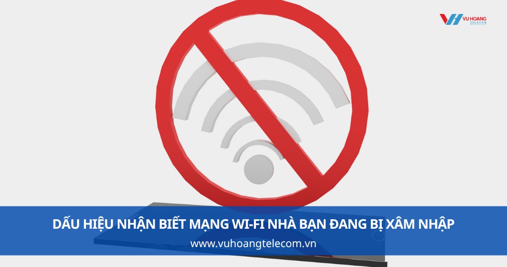Dấu hiệu nhận biết mạng Wi-Fi nhà bạn đang bị xâm nhập hoặc dùng lén