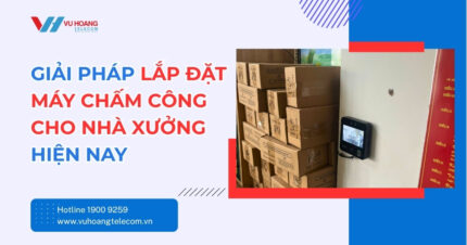 Lắp Đặt Máy Chấm Công Cho Nhà Xưởng - Giải Pháp 2026