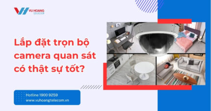 Lắp Đặt Trọn Bộ Camera Có Tốt Không? Góc Nhìn Thực Tế
