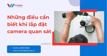 Những Điều Cần Biết Khi Lắp Đặt Camera Quan Sát
