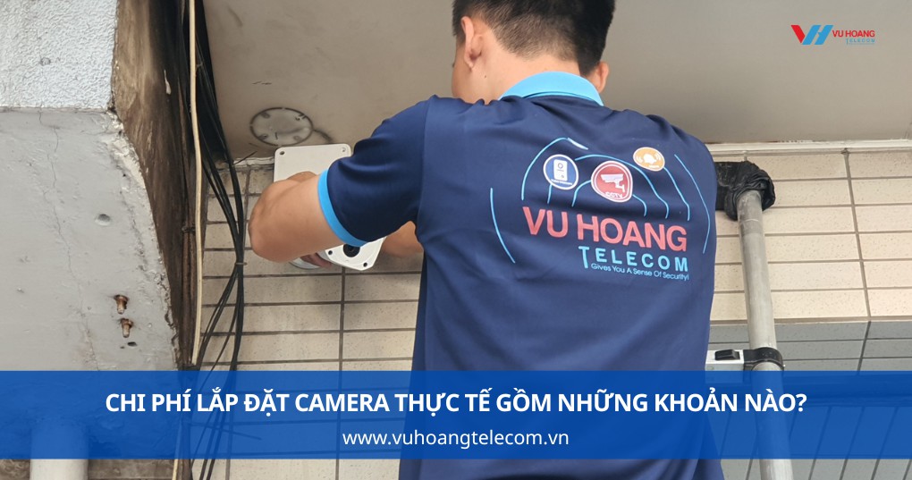 Chi Phí Lắp Đặt Camera Thực Tế Gồm Những Khoản Nào?