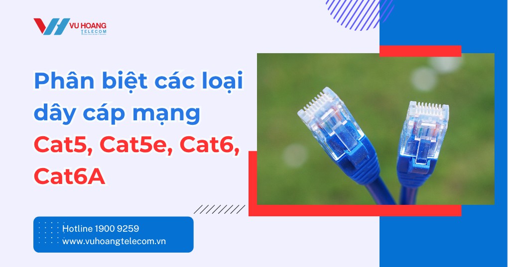 Phân biệt các loại dây cáp mạng Cat5, Cat5e, Cat6, Cat6A