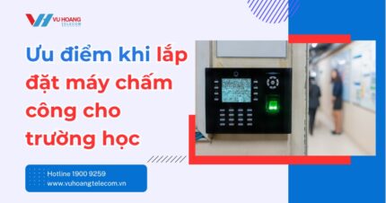 Lắp đặt máy chấm công cho trường học theo nhu cầu thực tế