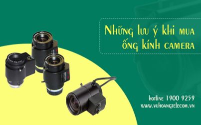 lưu ý khi chọn mua ống kính camera