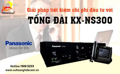 Tổng đài Panasonic KX-NS300 tiết kiệm chi phí