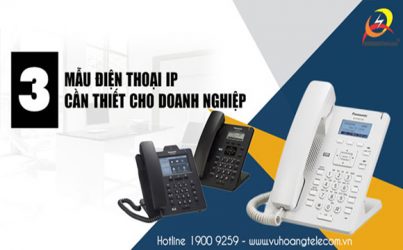 3 mẫu điện thoại IP cho doanh nghiệp