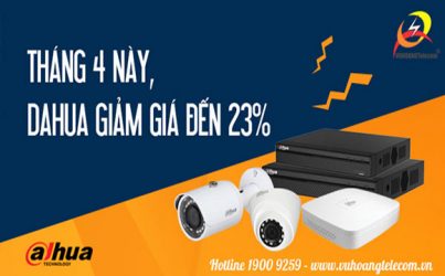 Tưng bừng tháng 4, camera Dahua giảm giá đến 23%