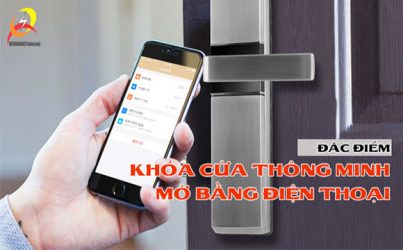 Khóa cửa thông minh mở bằng điện thoại có đặc điểm gì