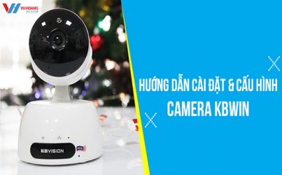 Hướng dẫn cài đặt và cấu hình camera KBWIN