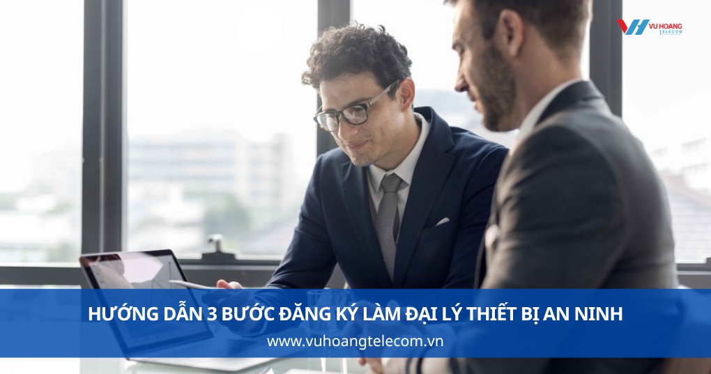 Các bước đăng ký làm đại lý thiết bị an ninh