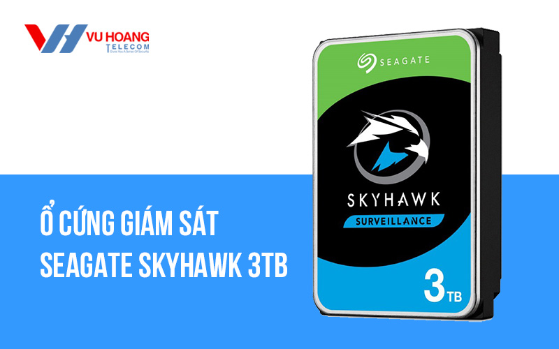 Ổ cứng giám sát SEAGATE Skyhawk 3TB ST3000VX0009 giá rẻ