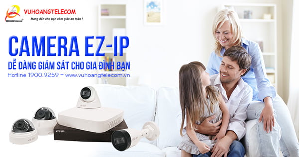 Lắp đặt camera EZ-IP giá rẻ phù hợp cho gia đình, cửa hàng, văn phòng