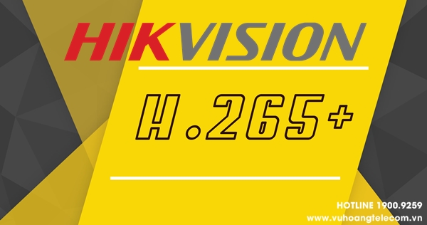 Công nghệ H.265+ Hikvision 