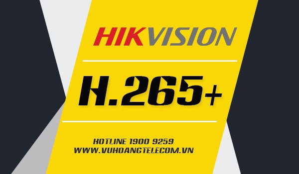 chuẩn nén H.265+ Hikvision
