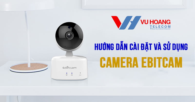 cài đặt và sử dụng camera Ebitcam