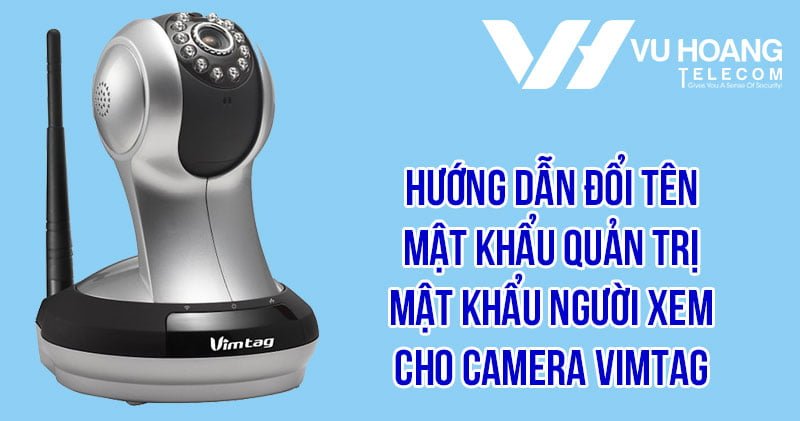 Mật khẩu cho camera Vimtag