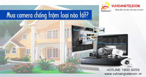 Mua camera chống trộm loại nào tốt