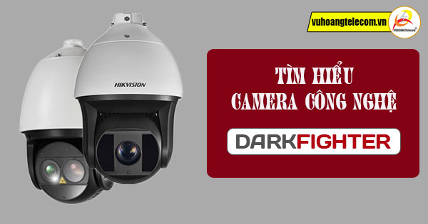 Camera DarkFighter là gì