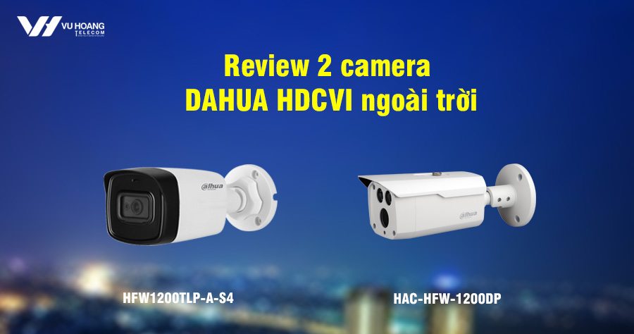 Hình ảnh thực tế và ưu điểm 2 camera Dahua HDCVI ngoài trời