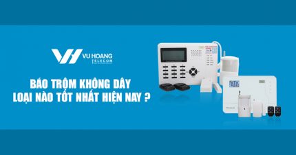 Báo trộm không dây loại nào tốt nhất