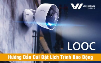 Hướng dẫn cách cài đặt lịch trình báo động camera LOOC C26EP