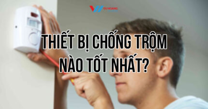 Top thiết bị chống trộm tốt nhất 2025 – Bảo vệ an toàn tuyệt đối