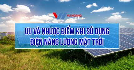 Ưu và nhược điểm khi sử dụng điện năng lượng mặt trời