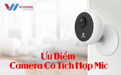 Ưu điểm camera có tích hợp mic thu âm
