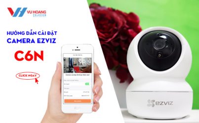 Hướng dẫn cách cài đặt camera Ezviz C6N