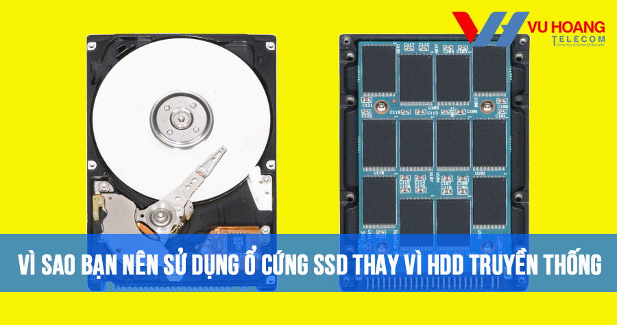 Vì sao bạn nên sử dụng ổ cứng SSD thay vì HDD truyền thống