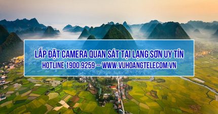 Lắp đặt camera tại Lạng Sơn giá tốt