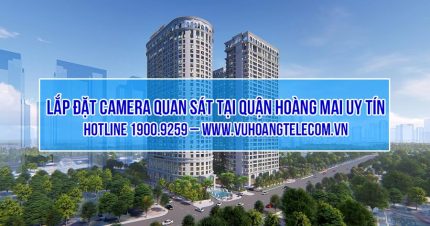 Lắp đặt camera tại quận Hoàng Mai giá tốt