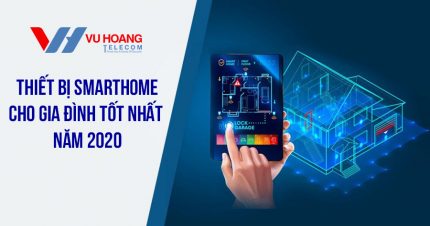 Thiết bị Smarthome cho gia đình tốt nhất năm 2020