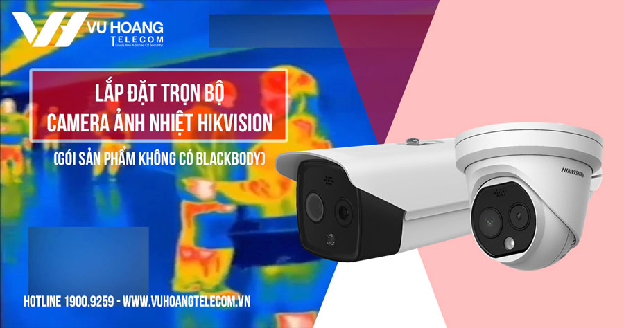 Lắp đặt trọn bộ camera ảnh nhiệt HIKVISION giá tốt nhất năm 2020