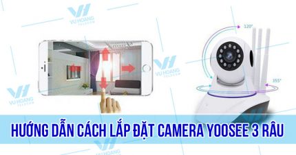 Hướng dẫn cách lắp đặt camera Yoosee