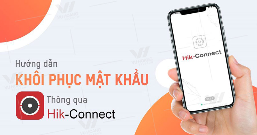 Hướng dẫn khôi phục mật khẩu đầu ghi DVR/NVR qua ứng dụng HIK-CONNECT