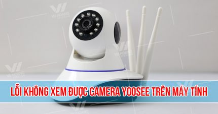 Lỗi không xem được Camera Yoosee trên máy tính