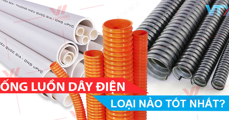 Ống luồn dây điện loại nào tốt nhất?