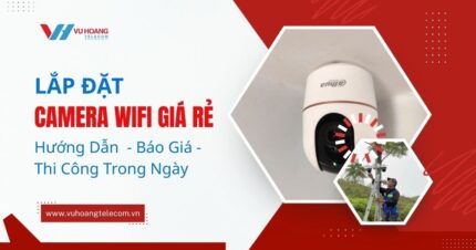 Lắp Đặt Camera Wifi Giá Rẻ