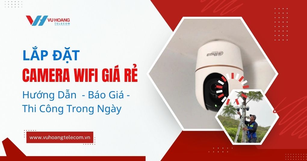 Lắp Đặt Camera Wifi Giá Rẻ