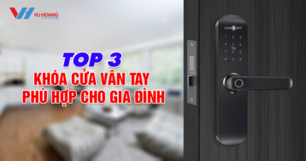 top 3 khóa cửa vân tay phù hợp cho gia đình