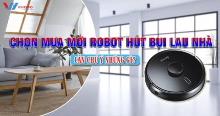 chon mua robot hut bui lau nha thong minh can chu y nhung gi