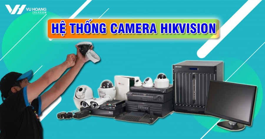 he thong camera IP Hikvision