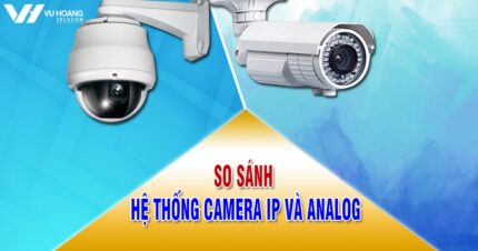 so sanh he thong camera IP va Analog