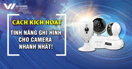 cach kich hoat tinh nang ghi hinh cho camera nhanh nhat