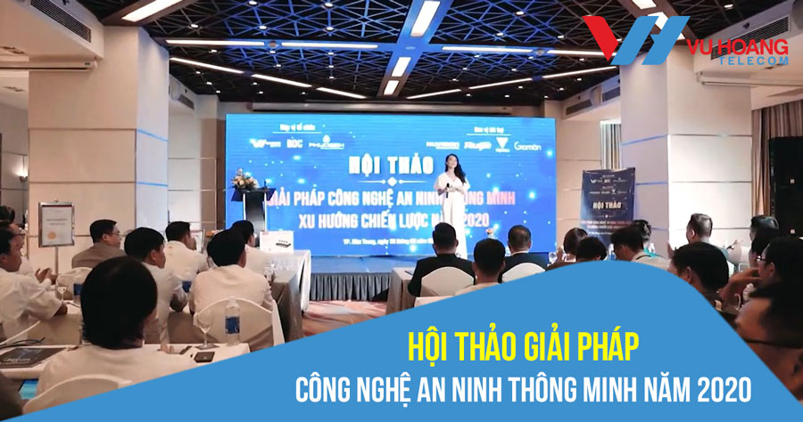 Hội thảo giải pháp công nghệ an ninh thông minh năm 2020