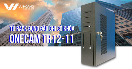 Review tủ rack đựng đầu ghi ONECAM TR12-11