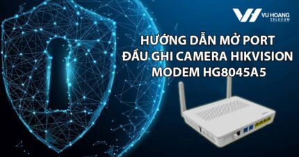 mo port dau ghi camera hikvision