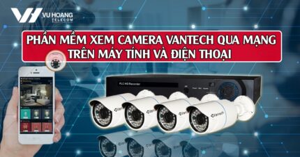 phan mem xem camera vantech qua mang tren may tinh dien thoai